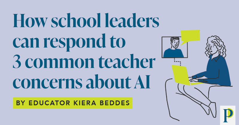 How school leaders can respond to 3 common teacher concerns about AI